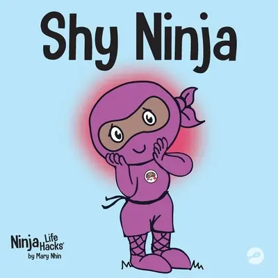 Ninja timide : un livre pour enfants sur l'apprentissage socio-émotionnel et la façon de surmonter l'anxiété sociale - Shy Ninja: A Children's Book About Social Emotional Learning and Overcoming Social Anxiety