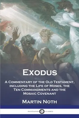 Exodus : un commentaire de l'Ancien Testament, y compris la vie de Moïse, les dix commandements et l'alliance mosaïque - Exodus: A Commentary of the Old Testament, including the Life of Moses, the Ten Commandments and the Mosaic Covenant