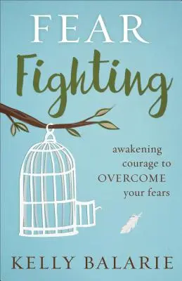 Combattre la peur : Éveiller le courage pour vaincre ses peurs - Fear Fighting: Awakening Courage to Overcome Your Fears