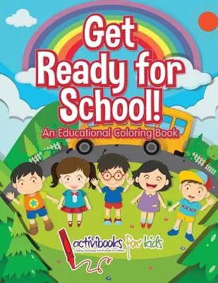 Prêt pour l'école ! Un livre de coloriage éducatif - Get Ready for School! An Educational Coloring Book