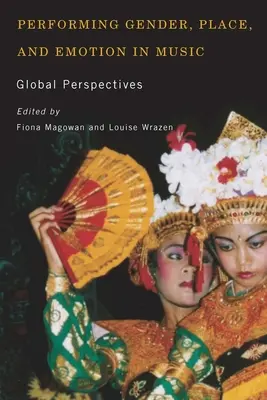Performing Gender, Place, and Emotion in Music (La représentation du genre, du lieu et de l'émotion dans la musique) : Perspectives mondiales - Performing Gender, Place, and Emotion in Music: Global Perspectives
