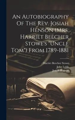 Autobiographie du révérend Josiah Henson (l'oncle Tom«  de Mme Harriet Beecher Stowe) de 1789 à 1881 ». - An Autobiography Of The Rev. Josiah Henson (mrs. Harriet Beecher Stowe's uncle Tom