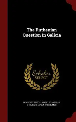 La question ruthène en Galicie - The Ruthenian Question In Galicia