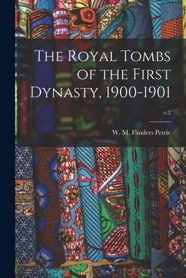Les tombes royales de la première dynastie, 1900-1901 ; v.2 - The Royal Tombs of the First Dynasty, 1900-1901; v.2