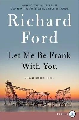 Laisse-moi être franc avec toi : Un livre de Frank Bascombe - Let Me Be Frank with You: A Frank Bascombe Book