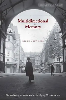 La mémoire multidirectionnelle : Se souvenir de l'Holocauste à l'ère de la décolonisation - Multidirectional Memory: Remembering the Holocaust in the Age of Decolonization