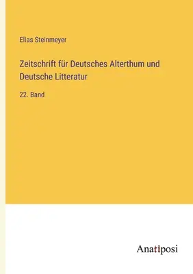 Zeitschrift fr Deutsches Alterthum und Deutsche Litteratur : 22. band - Zeitschrift fr Deutsches Alterthum und Deutsche Litteratur: 22. Band