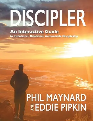 Discipliner : un guide interactif pour un discipulat intentionnel, relationnel et responsable - Discipler: An Interactive Guide to Intentional, Relational, Accountable Discipleship