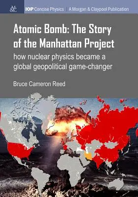 La bombe atomique : L'histoire du projet Manhattan : Comment la physique nucléaire a changé la donne géopolitique mondiale - Atomic Bomb: The Story of the Manhattan Project: How nuclear physics became a global geopolitical game-changer