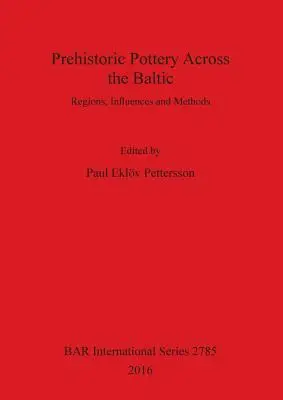 La poterie préhistorique à travers la Baltique : Régions, influences et méthodes - Prehistoric Pottery Across the Baltic: Regions, Influences and Methods