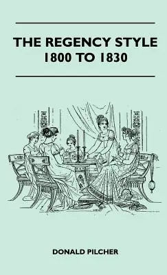 Le style Régence de 1800 à 1830 - The Regency Style 1800 To 1830