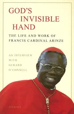 La main invisible de Dieu : La vie et l'œuvre du cardinal Francis Arinze - God's Invisible Hand: The Life and Work of Francis Cardinal Arinze