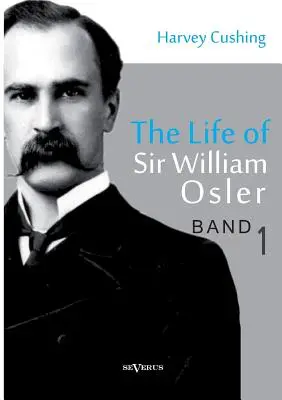 La vie de Sir William Osler, Volume 1 - The Life of Sir William Osler, Volume 1