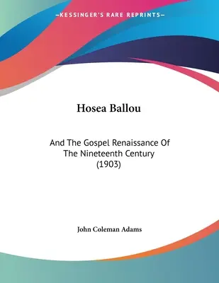 Hosea Ballou : Et la renaissance évangélique du XIXe siècle (1903) - Hosea Ballou: And The Gospel Renaissance Of The Nineteenth Century (1903)