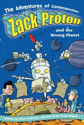 Les aventures du commandant Zack Proton et de la mauvaise planète - The Adventures of Commander Zack Proton and the Wrong Planet