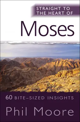 Au cœur de Moïse : 60 idées de l'Exode, du Lévitique, des Nombres et du Deutéronome. - Straight to the Heart of Moses: 60 Bite-Sized Insights from Exodus, Leviticus, Numbers and Deuteronomy