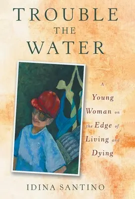 L'eau trouble : Une jeune femme au bord de la vie et de la mort - Trouble the Water: A Young Woman on the Edge of Living and Dying