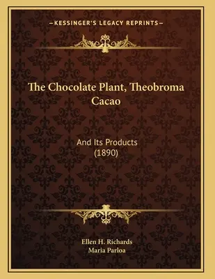 La plante à chocolat, Theobroma Cacao : Et ses produits (1890) - The Chocolate Plant, Theobroma Cacao: And Its Products (1890)