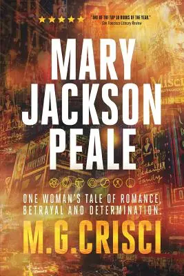 Mary Jackson Peale : L'histoire d'une femme faite de romance, de trahison et de détermination - Mary Jackson Peale: One Woman's Tale of Romance, Betrayal and Determination