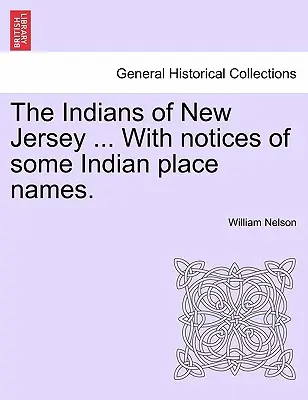 The Indians of New Jersey ... with Notices of Some Indian Place Names (Les Indiens du New Jersey ... avec des notices sur quelques noms de lieux indiens). - The Indians of New Jersey ... with Notices of Some Indian Place Names.