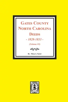 Actes du comté de Gates, Caroline du Nord, 1828-1833. (Volume #5) - Gates County, North Carolina Deeds, 1828-1833. (Volume #5)