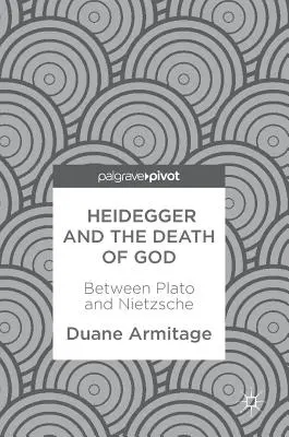 Heidegger et la mort de Dieu : Entre Platon et Nietzsche - Heidegger and the Death of God: Between Plato and Nietzsche