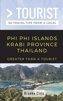 Greater Than a Tourist- Phi Phi Island Krabi Province Thailand : 50 Travel Tips from a Local - Greater Than a Tourist- Phi Phi Island Krabi Province Thailand: 50 Travel Tips from a Local