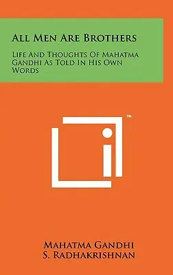 Tous les hommes sont frères : La vie et les pensées du Mahatma Gandhi racontées dans ses propres mots - All Men Are Brothers: Life And Thoughts Of Mahatma Gandhi As Told In His Own Words