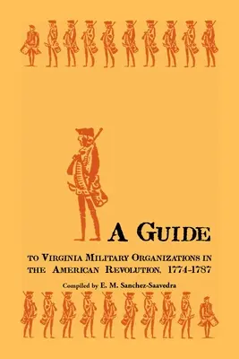 Guide des organisations militaires de Virginie dans la Révolution américaine, 1774-1787 - A Guide to Virginia Military Organizations in the American Revolution, 1774-1787