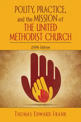 Politique, pratique et mission de l'Église méthodiste unie : édition 2006 - Polity, Practice, and the Mission of the United Methodist Church: 2006 Edition