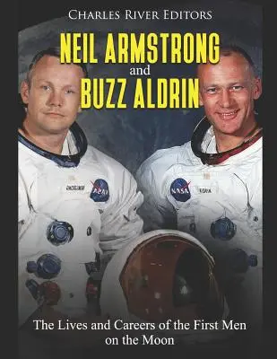 Neil Armstrong et Buzz Aldrin : La vie et la carrière des premiers hommes sur la Lune - Neil Armstrong and Buzz Aldrin: The Lives and Careers of the First Men on the Moon