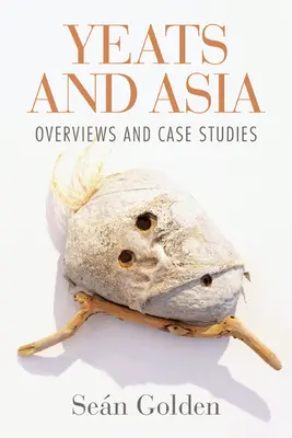 Yeats et l'Asie : Aperçus et études de cas - Yeats and Asia: Overviews and Case Studies