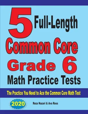 5 tests d'entraînement complets de mathématiques de 6e année du tronc commun : L'entraînement dont vous avez besoin pour réussir le test de mathématiques du tronc commun - 5 Full-Length Common Core Grade 6 Math Practice Tests: The Practice You Need to Ace the Common Core Math Test