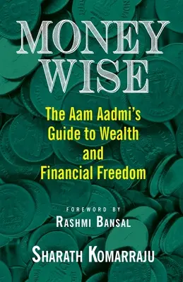 Money Wise : Le guide de l'Aam Aadmi pour la richesse et la liberté financière - Money Wise: The Aam Aadmi's Guide to Wealth and Financial Freedom