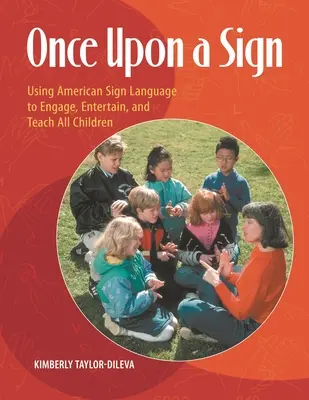 Once Upon a Sign : Utiliser la langue des signes américaine pour impliquer, divertir et enseigner à tous les enfants - Once Upon a Sign: Using American Sign Language to Engage, Entertain, and Teach All Children
