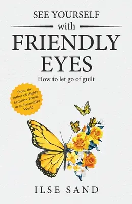 Se voir avec un regard bienveillant. Comment se libérer de la culpabilité - See Yourself with Friendly Eyes. How to let go of guilt