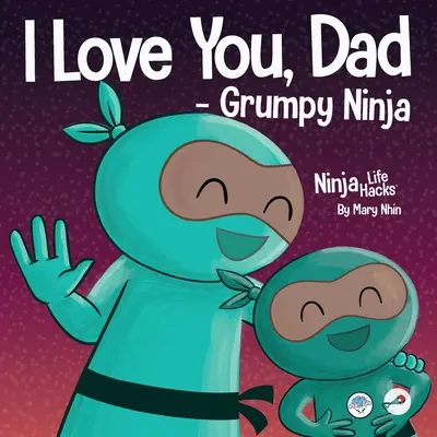 Je t'aime, papa - Ninja grincheux : un livre pour enfants en rimes sur l'amour entre un père et son enfant, parfait pour la fête des pères - I Love You, Dad - Grumpy Ninja: A Rhyming Children's Book About a Love Between a Father and Their Child, Perfect for Father's Day