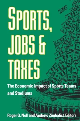 Sports, emplois et impôts : L'impact économique des équipes sportives et des stades - Sports, Jobs, and Taxes: The Economic Impact of Sports Teams and Stadiums