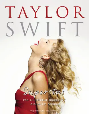 Taylor Swift - Superstar : La biographie illustrée Album par album - Taylor Swift - Superstar: The Illustrated Biography Album by Album