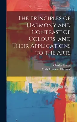 Les principes de l'harmonie et du contraste des couleurs, et leurs applications aux arts - The Principles of Harmony and Contrast of Colours, and Their Applications to the Arts