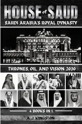 La Maison des Saoud : Trônes, pétrole et vision 2030 - House Of Saud: Thrones, Oil, And Vision 2030