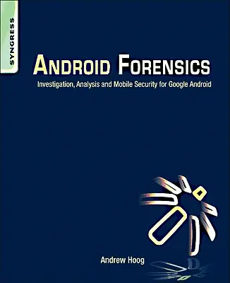 Android Forensics : Investigation, analyse et sécurité mobile pour Google Android - Android Forensics: Investigation, Analysis and Mobile Security for Google Android