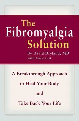 La solution à la fibromyalgie : Une approche révolutionnaire pour guérir votre corps et reprendre votre vie en main - The Fibromyalgia Solution: A Breakthrough Approach to Heal Your Body and Take Back Your Life