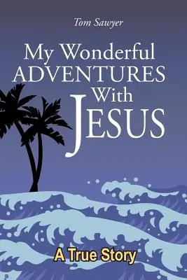 Mes merveilleuses aventures avec Jésus - My Wonderful Adventures with Jesus