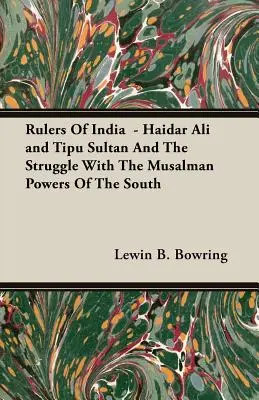 Les souverains de l'Inde - Haidar Ali et Tipu Sultan et la lutte contre les puissances musulmanes du Sud - Rulers Of India - Haidar Ali and Tipu Sultan And The Struggle With The Musalman Powers Of The South