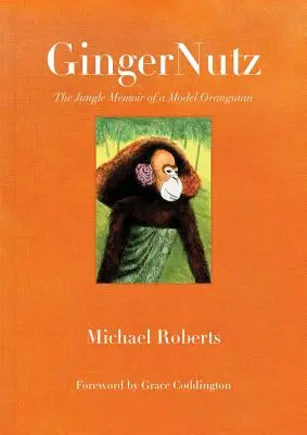 Gingernutz : Les mémoires d'un orang-outan mannequin dans la jungle - Gingernutz: The Jungle Memoir of a Model Orangutan