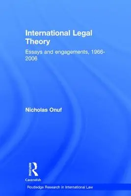 Théorie juridique internationale : Essais et engagements, 1966-2006 - International Legal Theory: Essays and engagements, 1966-2006