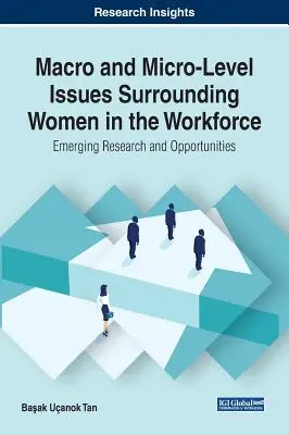 Les questions macro et microéconomiques concernant les femmes dans le monde du travail : Recherche émergente et opportunités - Macro and Micro-Level Issues Surrounding Women in the Workforce: Emerging Research and Opportunities