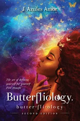 Butterfliologie : La libre pensée : l'art de se définir pour soi-même Deuxième édition - Butterfliology: Free Thought; The Art of Defining Yourself for Yourself Second Edition