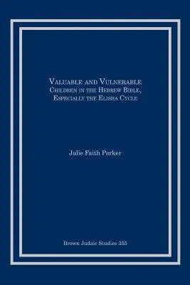 Précieux et vulnérables : Les enfants dans la Bible hébraïque, en particulier le cycle d'Elisée - Valuable and Vulnerable: Children in the Hebrew Bible, especially the Elisha Cycle